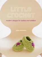 Little Crochet: Modern Designs for Babies and Toddlers 0307586588 Book Cover