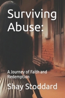 Surviving Abuse:: A Journey of Faith and Redemption B0CMQSZKJT Book Cover