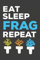 Eat Sleep Frag Repeat: Aquarium Log Book 120 Pages 6 x 9 1099338794 Book Cover