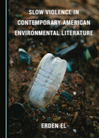 Slow Violence in Contemporary American Environmental Literature 1527557715 Book Cover