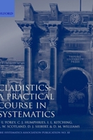 Cladistics: A Practical Course in Systematics (The Systematics Association Series : Volume 10)