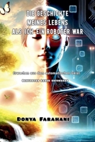 Die Geschichte meines Lebens, als ich ein Roboter war (1) B0FRF6KFBX Book Cover