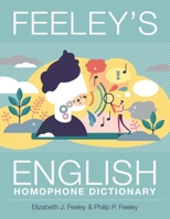 Feeley's English Homophone Dictionary 1039138837 Book Cover