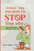 Emotional Eating and How to Stop Binge Eating: Conquer Your Hunger, Take Charge of Your Life B0C5G9ZTSC Book Cover