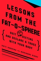 Lessons from the Fat-o-sphere: Quit Dieting and Declare a Truce with Your Body 0399534970 Book Cover