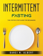Intermittent Fasting: The Step by Step Guide for Beginners 180379593X Book Cover