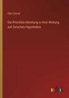 Die Prioritäts-Abtretung in ihrer Wirkung auf Zwischen-Hypotheken 3368666258 Book Cover
