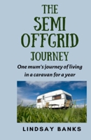 The Semi Offgrid Journey: One mum's journey of living in a caravan for a year 1916280587 Book Cover
