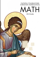 Faithful Foundations Christian Homeschool: Math 4th Grade: Faith-Filled Lessons, Worked Examples, and Step-by-Step Answer Keys for Confident Learning B0GPM552M2 Book Cover