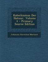 Katechismus Der Natuur, Volume 4 - Primary Source Edition 1022660578 Book Cover