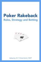 Poker Rakeback: Rules, Strategy and Betting 1452830894 Book Cover