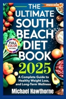 THE ULTIMATE SOUTH BEACH DIET BOOK 2025 (UPDATED EDITION): A Complete Guide to Healthy Weight Loss, Balanced Eating, and Long-Term Wellness B0FDBDNM3G Book Cover