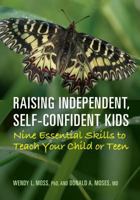 Raising Independent, Self-Confident Kids: Nine Essential Skills to Teach Your Child or Teen 1433828251 Book Cover