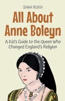 All About Anne Boleyn: A Kid's Guide to the Queen Who Changed England's Religion (Knowledge Books for Kids) B0FCJGCPLL Book Cover
