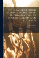 Der onfanger: lerbukh tsu lernen inder leyenen un shrayben Idish; mi zeyer fil ilusratsyes un bilder in es: 3 1016363613 Book Cover