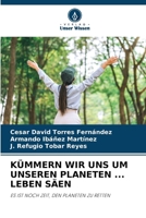 Kümmern Wir Uns Um Unseren Planeten ... Leben Säen (German Edition) 6208326974 Book Cover