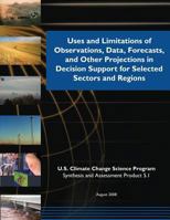 Uses and Limitations of Observations, Data, Forecasts, and Other Projections in Decision Support for Selected Sectors and Regions (SAP 5.1) 1507809212 Book Cover