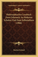 Philosophisches Lesebuch Zum Gebrauch An Hoheren Schulen Und Zum Selbstudium (1906) 1160227357 Book Cover