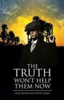 The Truth Won't Help Them Now 1643450166 Book Cover