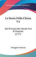 La Storia Della Chiesa V4: Dal Principio Del Mondo Fino Al Presente (1717) 1166333655 Book Cover
