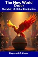 The New World Order: The Myth of Global Domination B0DXNTXYZ6 Book Cover