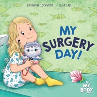My Surgery Day!: A Supportive Children’s Picture Book About Surgery, Hospitals, and Anesthesia—Helping Kids Know What to Expect (A My Body Book) 196483631X Book Cover