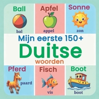 Mijn eerste 150+ Duitse woorden: Tweetalig Nederlands–Duits geïllustreerd woordenboek voor kinderen | Leer de eerste Duitse woorden met kleurrijke ... en makkelijke manier voor peuters en kleuters B0G25LTCR4 Book Cover