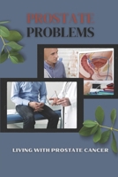 Prostate Problems: Living With Prostate Cancer: Treatment Effects In Prostate Cancer B09FS12XPH Book Cover
