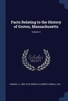 Facts Relating to the History of Groton, Massachusetts; Volume 2 1018568220 Book Cover