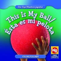 This Is My Ball/ Esta Es Mi Pelota (Our Toys/ Nuestros Juguetes) 0836892526 Book Cover