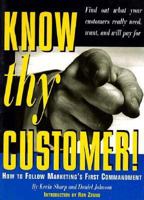 Know Thy Customer!: How to Follow Marketing's First Commandment 0850132738 Book Cover