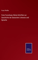 Freie Forschung: Kleine Schriften zur Geschichte der deutschen Litteratur und Sprache 3752526769 Book Cover