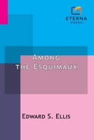 Among the Esquimaux: Or, Adventures Under the Arctic Circle B0G7PNYGN7 Book Cover