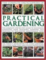 The Complete Encyclopedia of Practical Gardening: The complete step-by-step guide to successful gardening from designing, planning and planting to year-round ... than 1400 color (Complete Encyclopedia 1844764222 Book Cover