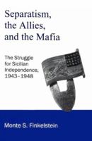 Separatism, the Allies and the Mafia: The Struggle for Sicilian Independence 1943-1948 0934223513 Book Cover