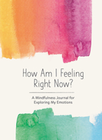 How Am I Feeling Right Now?: A Mindfulness Journal for Exploring My Emotions 1632174693 Book Cover