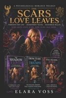 THE SCARS LOVE LEAVES: The Box Trilogy of Forbidden First Love, Abandonment Trauma & Heartbreak Healing from Elara Voss ( previously published separately ) (Dark Romance) B0HFX68T3Y Book Cover