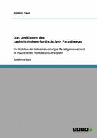 Das Umkippen des tayloristischen-fordistischen Paradigmas: Ein Problem der Industriesoziologie: Paradigmenwechsel in industriellen Produktionskonzepten 3638867501 Book Cover