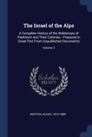The Israel of the Alps: A Complete History of the Waldenses of Piedmont and Their Colonies: Prepared in Great Part from Unpublished Documents; Volume 2 1377082725 Book Cover