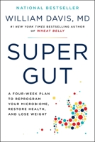 Super Gut: A Four-Week Plan to Reprogram Your Microbiome, Restore Health, and Lose Weight 1399701819 Book Cover