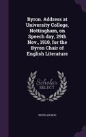Byron. Address at University College, Nottingham, on Speech day, 29th Nov., 1910, for the Byron chair of English literature 0530209454 Book Cover