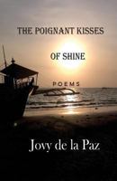 The Poignant Kisses of Shine: Poems 1542816076 Book Cover