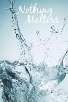 Nothing Matters 1452538816 Book Cover