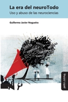 La era del neuroTodo: Uso y abuso de las neurociencias 8418929308 Book Cover