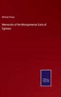 Memorials of the Montgomeries, Earls of Eglinton 3375137621 Book Cover