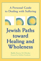 Jewish Paths Toward Healing and Wholeness: A Personal Guide to Dealing With Suffering 1580230687 Book Cover