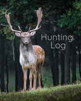 Hunting Log Book: Tracking Journal for Serious Hunter to Record Terrain, Weather, Species, and More 1695396774 Book Cover