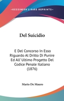 Del Suicidio: E Del Concorso In Esso Riguardo Al Dritto Di Punire Ed All' Ultimo Progetto Del Codice Penale Italiano (1876) 1167390016 Book Cover