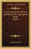 Seven Lectures On The Law And History Of Copyright In Books 1240096763 Book Cover