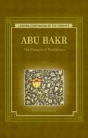 Abu Bakr: The Pinnacle of Truthfulness 1597842508 Book Cover